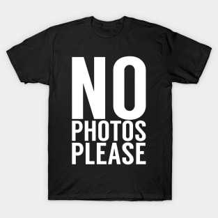 No Photos Please T-Shirt